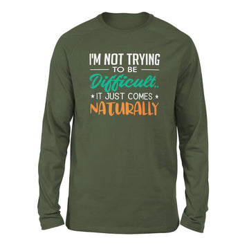 I'm Not Trying To Be Difficult. It Just Comes Naturally Men/Unisex Drop Shoulder Sweatshirt in Military Green color